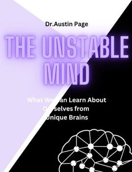 Paperback The Unstable Mind: What We Can Learn About Ourselves from Unique Brains Book