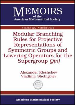 Paperback Modular Branching Rules for Projective Representations of Symmetric Groups and Lowering Operators for the Supergroup Q (Memoirs of the American Mathematical Society) Book