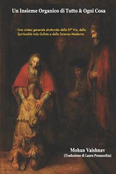Un Insieme Organico di Tutto & Ogni Cosa: Una sintesi generale strutturata della IVª Via, della Spiritualità Indu-Sufista e della Scienza Moderna (Italian Edition)