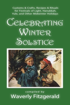 Paperback Celebrating Winter Solstice: Customs and Crafts, Recipes and Rituals for Festivals of Light, Hanukkah, Yule, and Other Midwinter Holidays Book