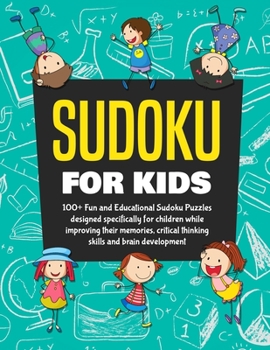 Paperback Sudoku Books for Kids: 100+ Fun and Educational Sudoku Puzzles designed specifically for children while improving their memories, critical th Book