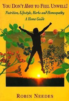 Paperback You Don't Have to Feel Unwell: Nutrition. Life-Style. Herbs. Homeopathy. a Home Guide Book