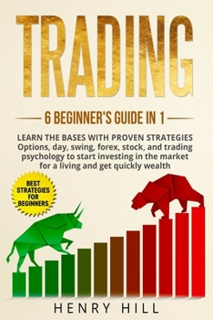 Paperback Trading: 6 BEGINNER'S GUIDE in 1. Learn the Bases with PROVEN STRATEGIES: Options, Day, Swing, Forex, Stock, and Trading Psycho Book