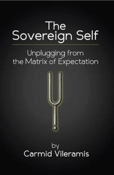 Hardcover The Sovereign Self: Unplugging from the Matrix of Expectation Book