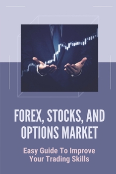 Paperback Forex, Stocks, And Options Market: Easy Guide To Improve Your Trading Skills: A Guide To Swing Trading Strategies Book