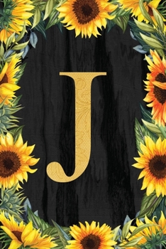 J - Monogrammed Sunflower Journal: Personalized College Ruled 6x9 Floral Notebook