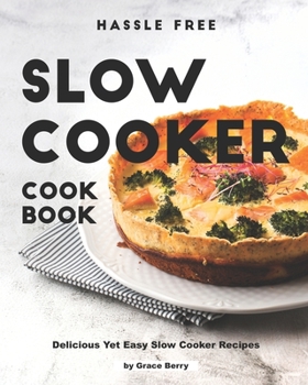 Paperback Hassle Free Slow Cooker Cookbook: Delicious Yet Easy Slow Cooker Recipes Book