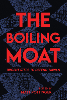 Paperback The Boiling Moat: Urgent Steps to Defend Taiwan Book