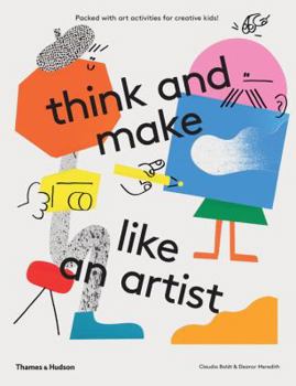 Paperback Think and Make Like an Artist: Art Activities for Creative Kids Book