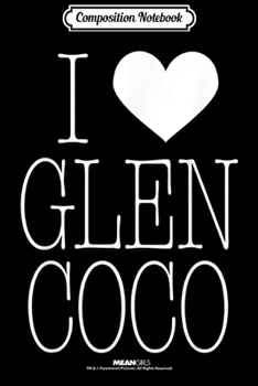 Composition Notebook: Mean Girls I Love Glen Coco  Journal/Notebook Blank Lined Ruled 6x9 100 Pages