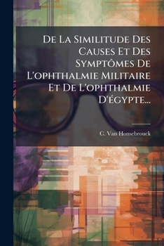 Paperback De La Similitude Des Causes Et Des Symptômes De L'ophthalmie Militaire Et De L'ophthalmie D'égypte... [French] Book