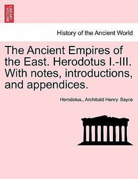 The Ancient Empires of the East: Herodotos I-III; With Notes, Introductions, and Appendices (Classic Reprint)