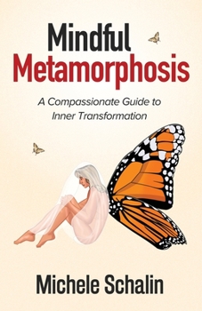 Paperback Mindful Metamorphosis: A Compassionate Guide to Inner Transformation Book