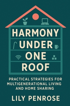 Paperback Harmony Under One Roof: Practical Strategies for Multigenerational Living and Home Sharing Book