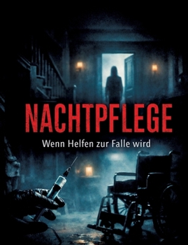 Nachtpflege: Wenn Helfen zur Falle wird (German Edition)
