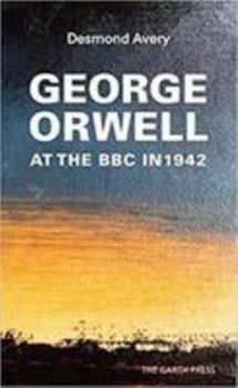 Paperback George Orwell at the BBC in 1942: Finding Out How to Set Free his Genius Book