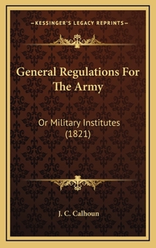 Hardcover General Regulations For The Army: Or Military Institutes (1821) Book