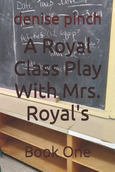 Paperback A Royal Class Play With Mrs. Royal's: Book One Book