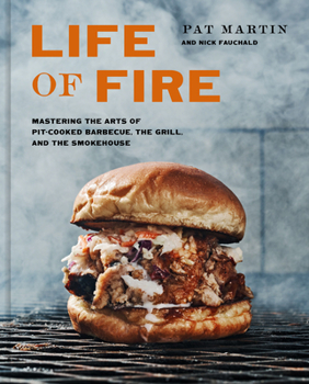 Hardcover Life of Fire: Mastering the Arts of Pit-Cooked Barbecue, the Grill, and the Smokehouse: A Cookbook Book