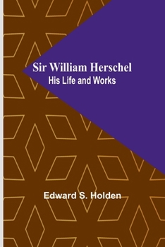 Paperback Sir William Herschel: His Life and Works Book