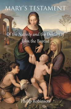 Paperback Mary's Testament of the Nativity and the Destiny of John the Baptist Book
