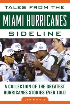 Hardcover Tales from the Miami Hurricanes Sideline: A Collection of the Greatest Hurricanes Stories Ever Told Book