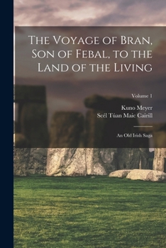 Paperback The Voyage of Bran, Son of Febal, to the Land of the Living: An Old Irish Saga; Volume 1 Book