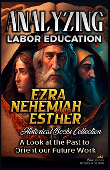 Paperback Analyzing Labor Education in Ezra, Nehemiah, Esther: A Look at the Past to Orient our Future Work Book
