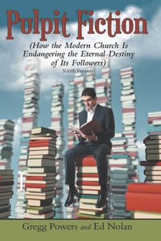 Paperback Pulpit Fiction: How the Modern Church is Endangering the Eternal Destiny of its Followers (NASB) Book