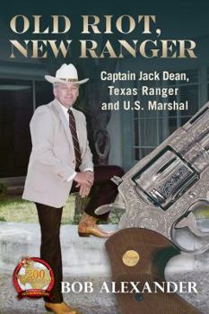 Hardcover Old Riot, New Ranger: Captain Jack Dean, Texas Ranger and U.S. Marshal Book