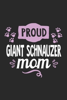 Proud Giant Schnauzer Mom: Funny Cool Giant Schnauzer Journal | Great Awesome Notebook (Workbook | Diary | Planner )- 6x9 - 120 Blank College Ruled ... Schnauzer Pet Owners, Lovers, Fans, Enthusi