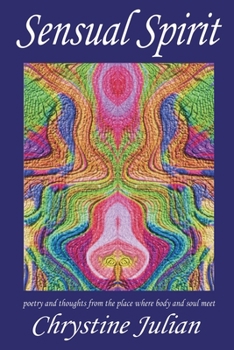 Paperback Sensual Spirit...Poetry and Thoughts from the Place Where Body and Soul Meet: Poetry and Thoughts from the Place Where Body and Soul Meet Book