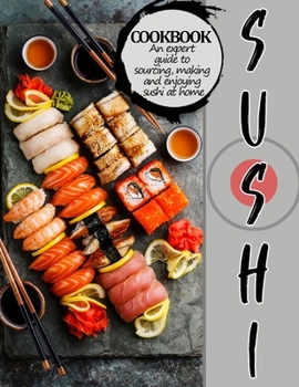 Paperback Sushi Cookbook: An expert guide to sourcing, making and enjoying sushi at home Book