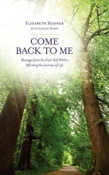 Paperback Come Back to Me: Messages from the God-Self Within Affirming the Journey of Life Book