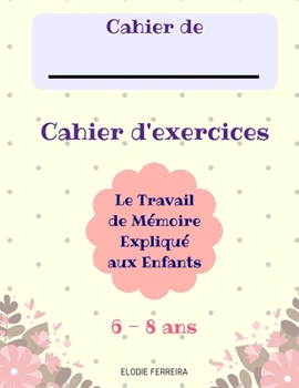Paperback Le Travail de Mémoire Expliqué aux Enfants (6-8 ans) Cahier d'Exercices [French] Book
