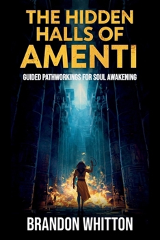 The Hidden Halls of Amenti: Guided Pathworkings for Soul Awakening