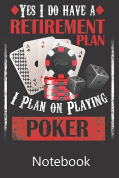 Paperback Yes I Do Have A Retirement Plan I Plan on Playing Poker: Blank Lined Notebook, Notepad, Journal, To Do Lists, Composition Book for School Diary Christ Book