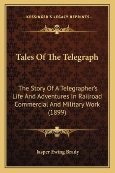 Paperback Tales Of The Telegraph: The Story Of A Telegrapher's Life And Adventures In Railroad Commercial And Military Work (1899) Book