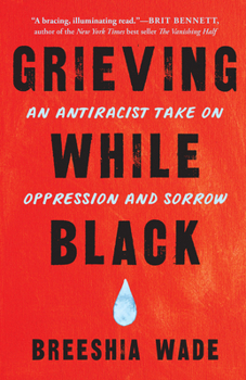 Paperback Grieving While Black: An Antiracist Take on Oppression and Sorrow Book
