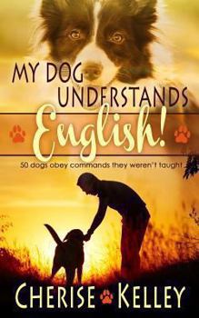 Paperback My Dog Understands English! 50 Dogs Obey Commands They Weren't Taught Book