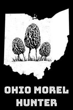 Ohio Morel Hunter: 6x9 150 Page College-Ruled Notebook for Morel Mushroom Lovers, Mushroom Hunters, Mycologists, and Mushroom Foragers.