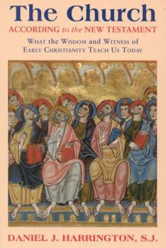Paperback The Church According to the New Testament: What the Wisdom and Witness of Early Christianity Teach Us Today Book