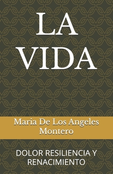 LA VIDA: DOLOR RESILIENCIA Y RENACIMIENTO (Spanish Edition)