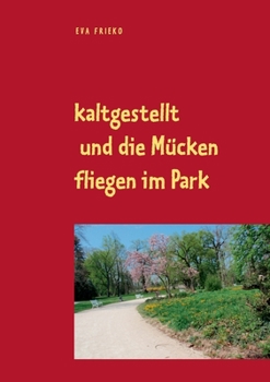 Paperback kaltgestellt und die Mücken fliegen im Park: Eva Frieko [German] Book