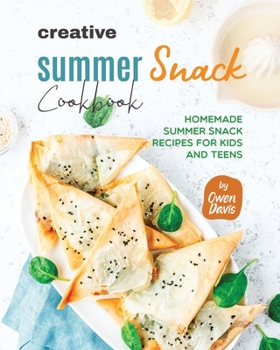 Paperback Creative Summer Snack Cookbook: Homemade Summer Snack Recipes for Kids and Teens Book