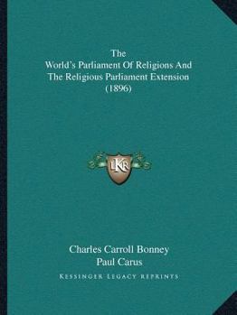 Paperback The World's Parliament Of Religions And The Religious Parliament Extension (1896) Book