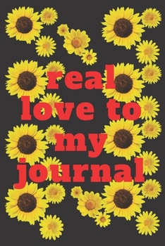 Paperback write journal now: real love to my journal with flower journal gifts: lined notebook / journal gift.110 page. 6x9. soft cover. matte fini Book