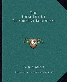 Paperback The Ideal Life In Progressive Buddhism Book