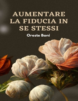 Paperback Aumentare la fiducia in se stessi: Migliorare l'autostima passo dopo passo [Italian] Book