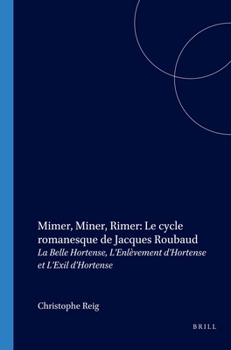 Mimer, Miner, Rimer: Le Cycle Romanesque de Jacques Roubaud: La Belle Hortense, l'Enlèvement d'Hortense Et l'Exil d'Hortense